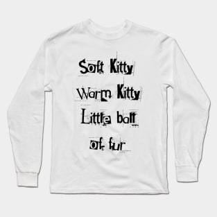 Soft kitty, warm kitty, little ball of fur Long Sleeve T-Shirt